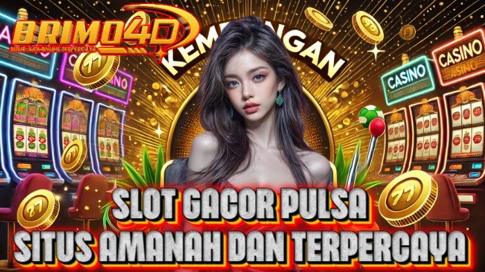 Slot Gacor Pulsa: Situs Brimo4D yang Aman dan Terpercaya