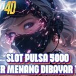 Slot Pulsa 5000: Menang dan Dapat Bayaran Tuntas